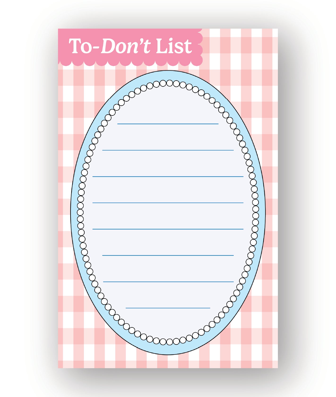 A pink and white gingham notepad with a pink header reading 'To-Don't List' above a large light blue oval lined writing area bordered by small white dots.