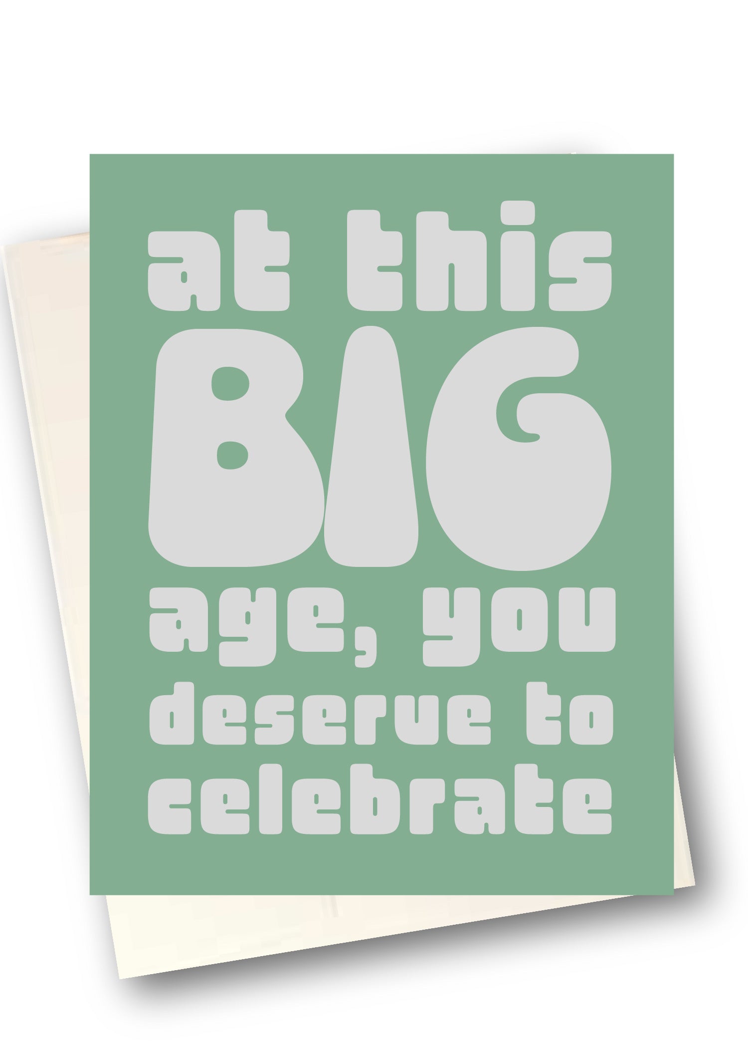 Green card with white text 'At this BIG age, you deserve to celebrate.'