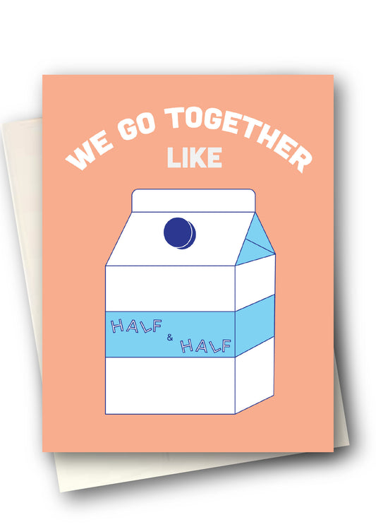 Greeting card with milk carton design and text 'We go together like half & half' on a peach background.